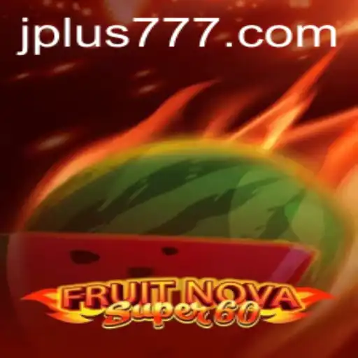 Experience the Thrill of FruitNovaSuper60 and the Allure of Plus 777