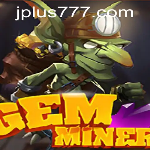 Exploring GemMiner: The Thrilling World of Plus 777