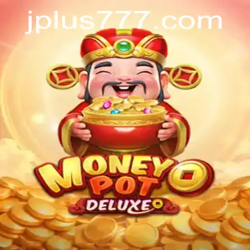 Explore the Extravaganza of MoneyPotDELUXE Plus 777